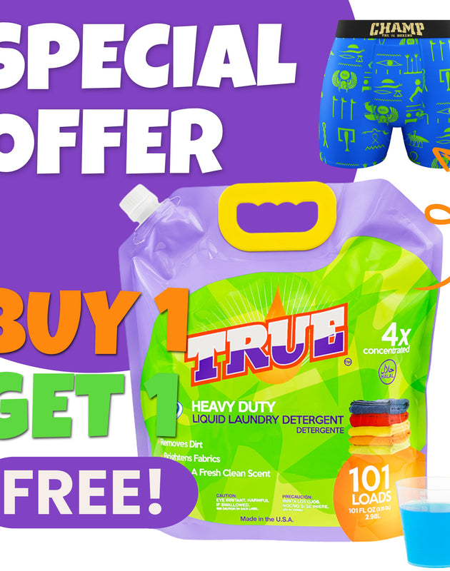 1 FREE PAIR OF CHAMP BOXERS BRIEFS with a purchase of True Laundry Detergent • 101 Load