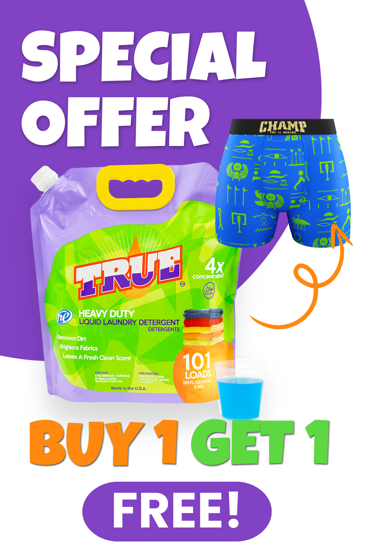 1 FREE PAIR OF CHAMP BOXERS BRIEFS with a purchase of True Laundry Detergent • 101 Load