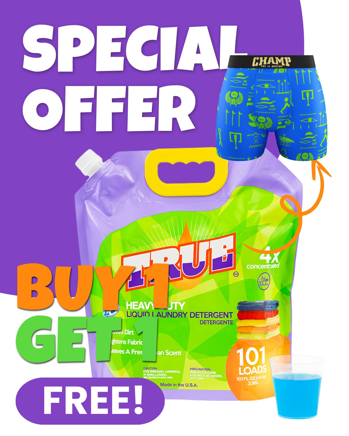 1 FREE PAIR OF CHAMP BOXERS BRIEFS with a purchase of True Laundry Detergent • 101 Load